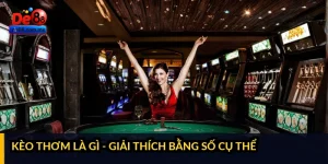 Kèo thơm là gì - giải thích bằng số cụ thể
