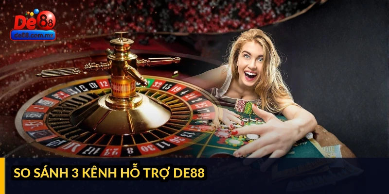 So sánh 3 kênh hỗ trợ DE88