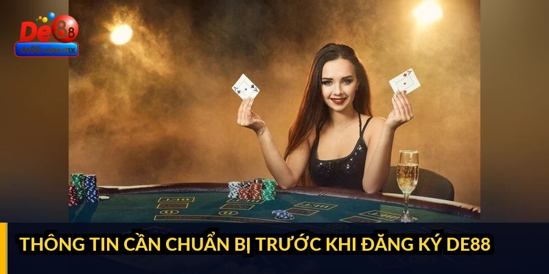 Thông tin cần chuẩn bị trước khi đăng ký DE88
