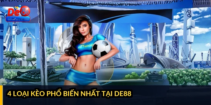 4 loại kèo phổ biến nhất tại DE88