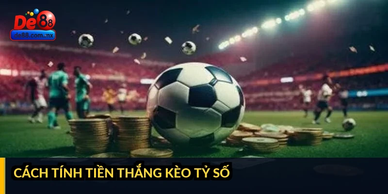 Cách tính tiền thắng kèo tỷ số