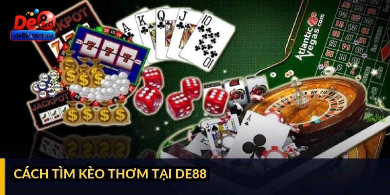 Cách tìm kèo thơm tại DE88