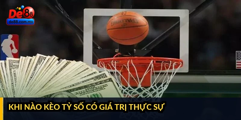 Khi nào kèo tỷ số có giá trị thực sự