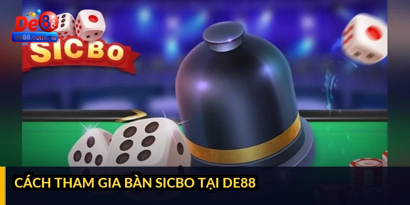 Cách tham gia bàn Sicbo tại DE88