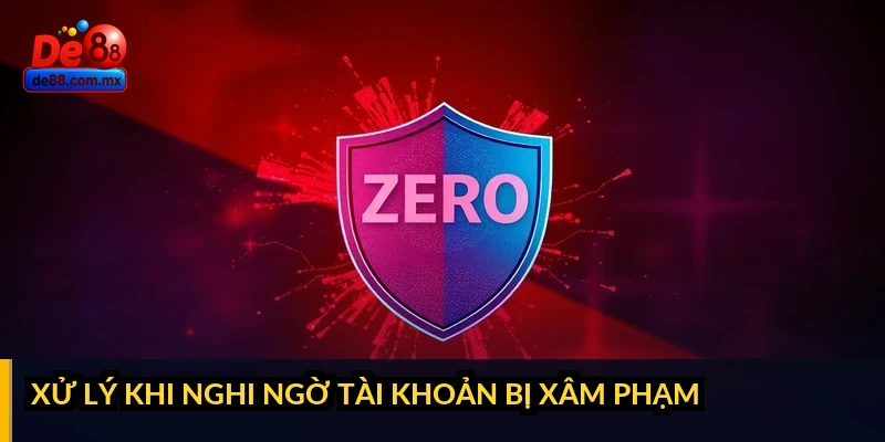 Xử lý khi nghi ngờ tài khoản bị xâm phạm