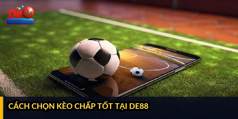 Cách chọn kèo chấp tốt tại DE88