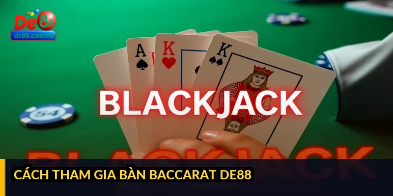 Cách tham gia bàn Baccarat DE88