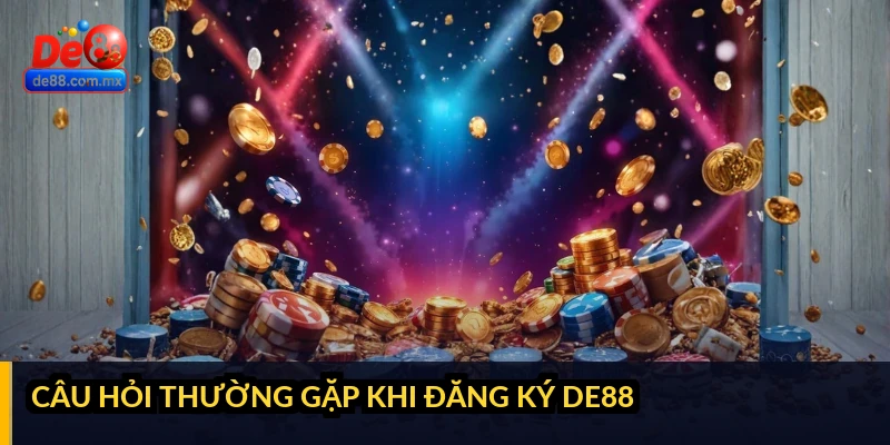 Câu hỏi thường gặp khi đăng ký DE88