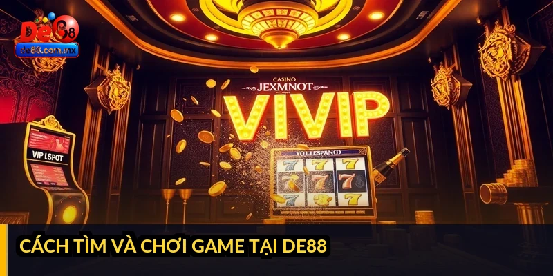 Cách tìm và chơi game tại DE88
